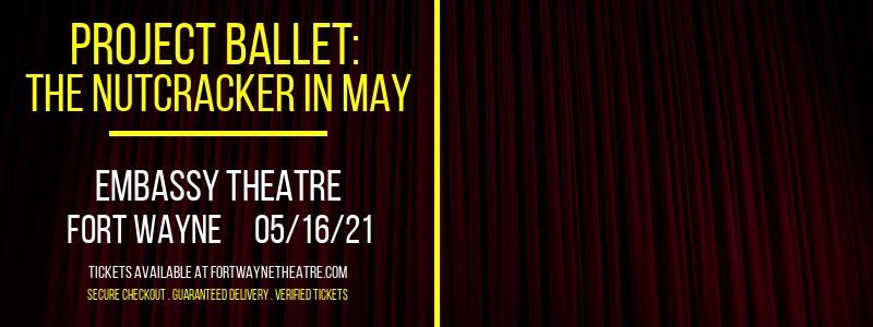 Project Ballet: The Nutcracker in May at Embassy Theatre tickets Project Ballet: The Nutcracker in May at Embassy Theatre